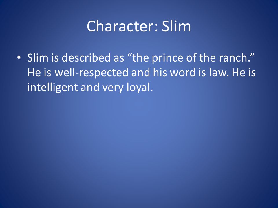 Character: Slim Slim is described as the prince of the ranch. He is well-respected and his word is law.
