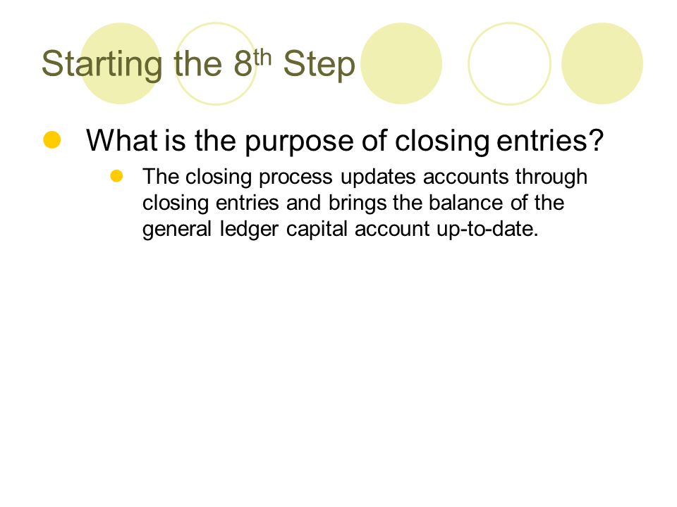 Starting the 8th Step What is the purpose of closing entries