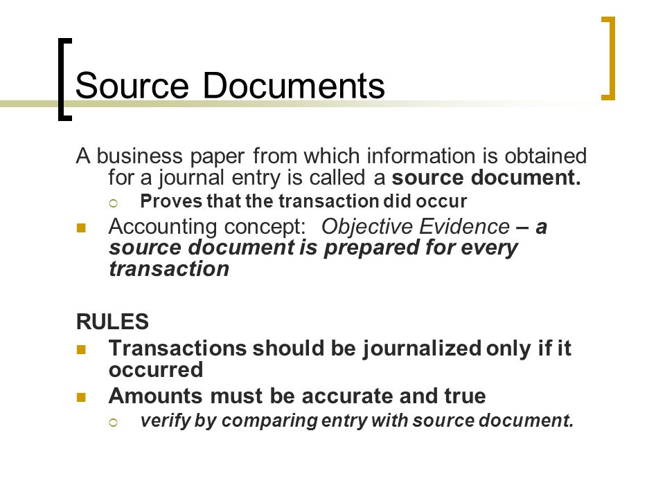 Source Documents A business paper from which information is obtained for a journal entry is called a source document.