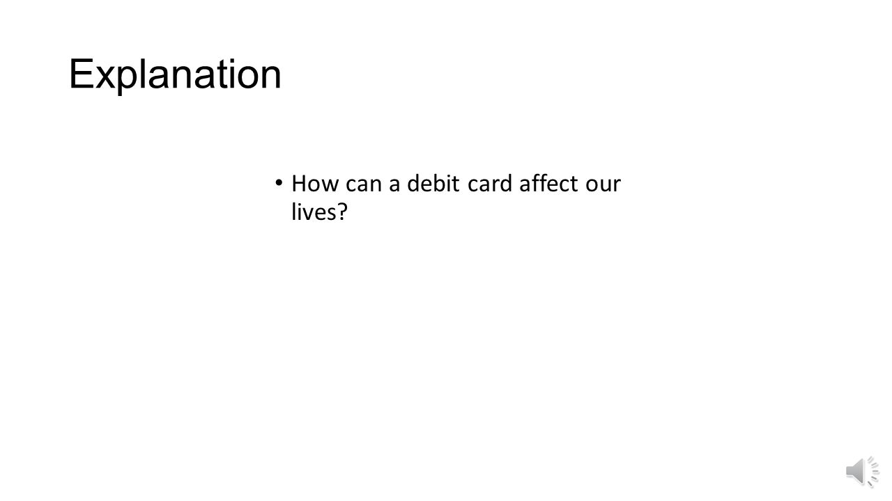 Explanation How can a debit card affect our lives