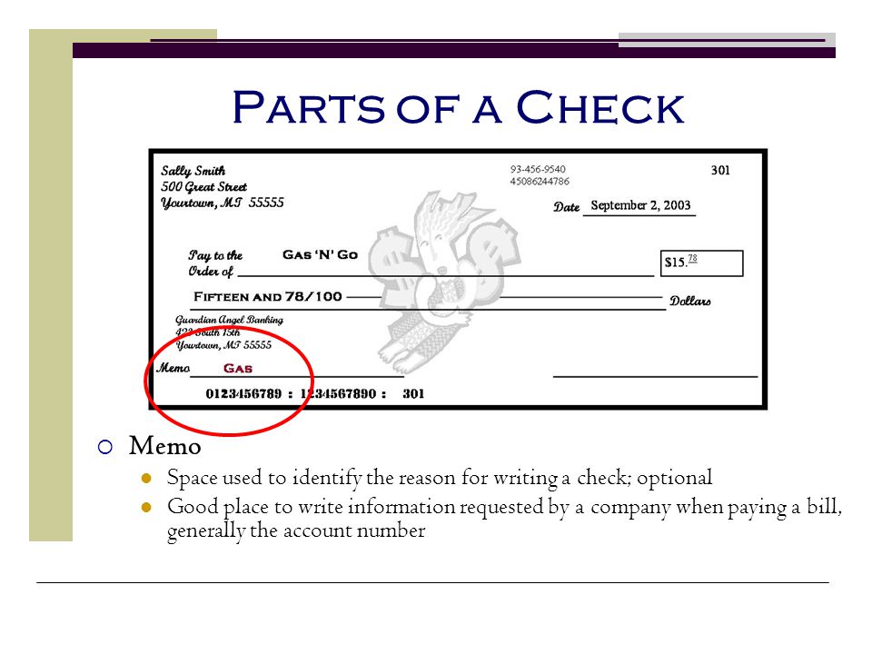 Parts of a Check Memo. Space used to identify the reason for writing a check; optional.