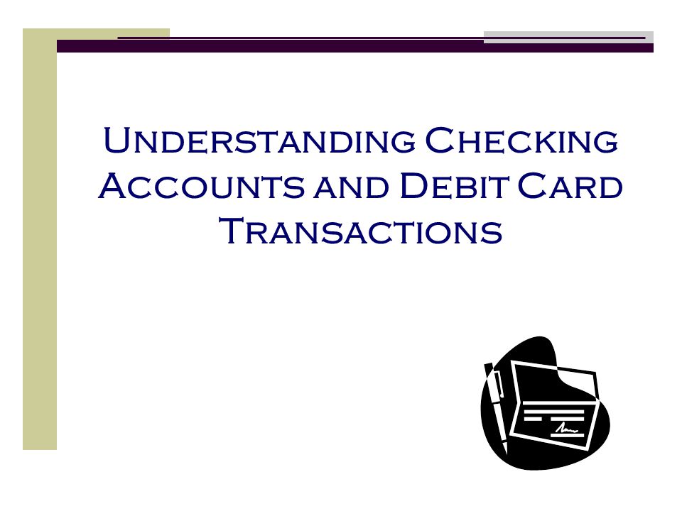 Understanding Checking Accounts and Debit Card Transactions