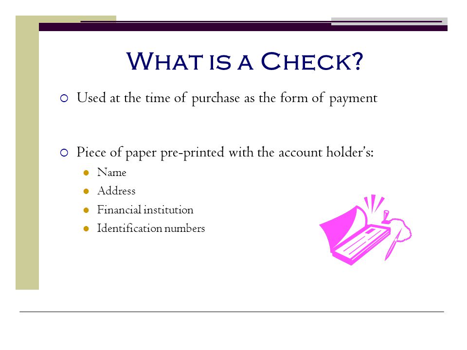 What is a Check Used at the time of purchase as the form of payment