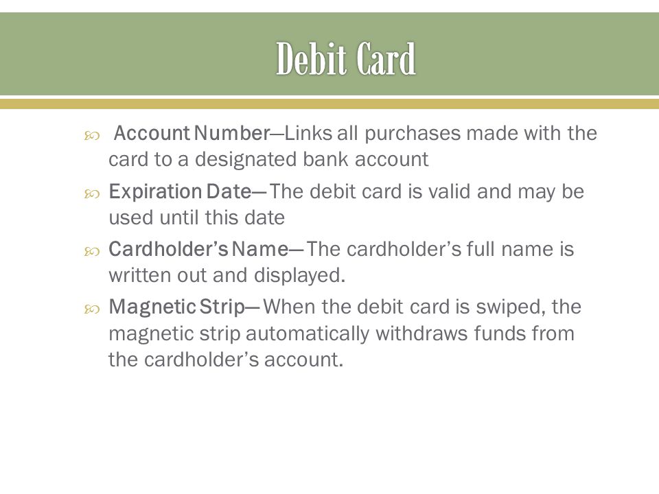 Debit Card Account Number—Links all purchases made with the card to a designated bank account.