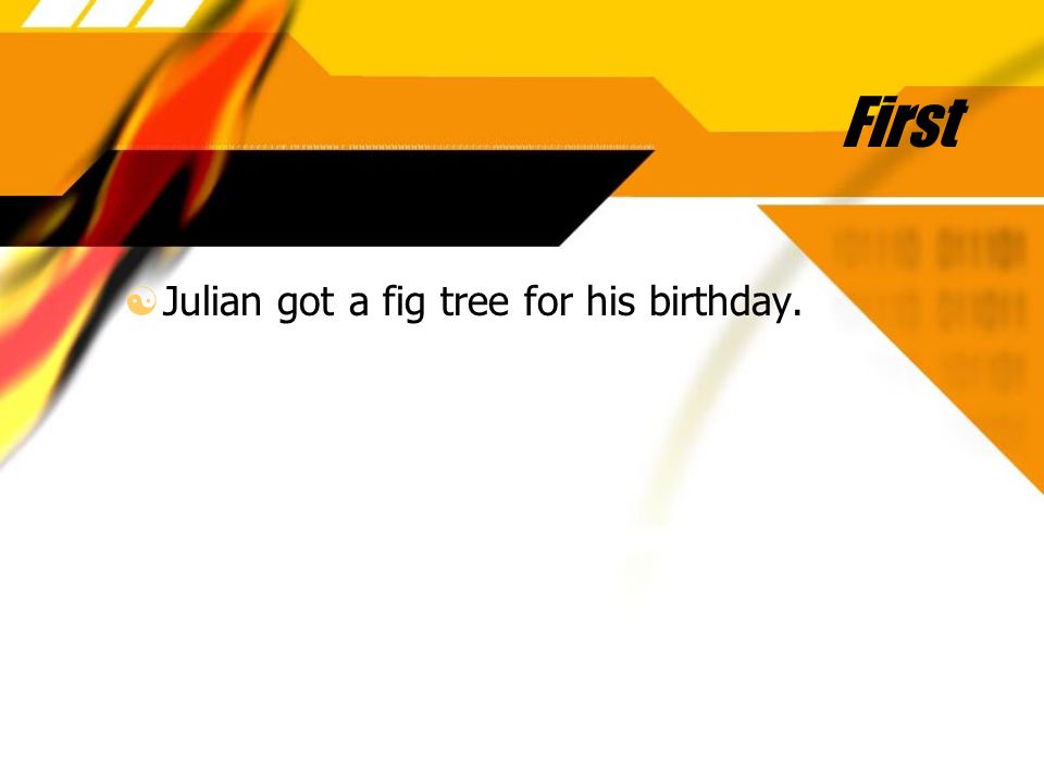 First Julian got a fig tree for his birthday.