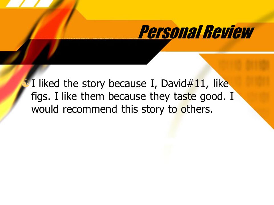 Personal Review I liked the story because I, David#11, like figs.