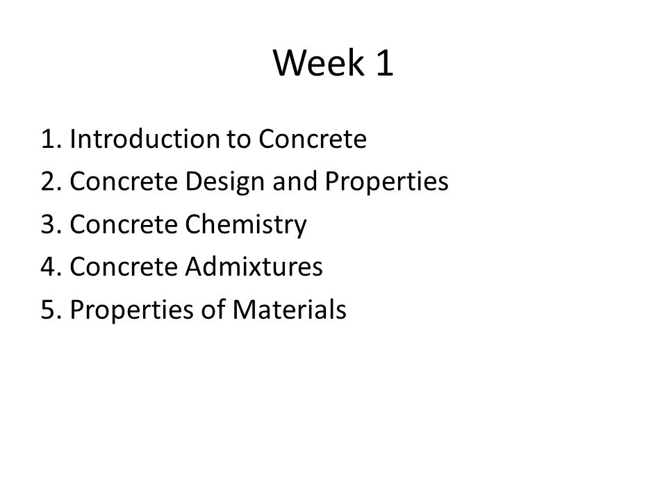 Week 1 1. Introduction to Concrete 2. Concrete Design and Properties 3.