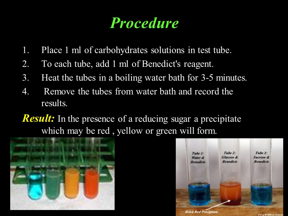 Procedure Place 1 ml of carbohydrates solutions in test tube. To each tube, add 1 ml of Benedict s reagent.