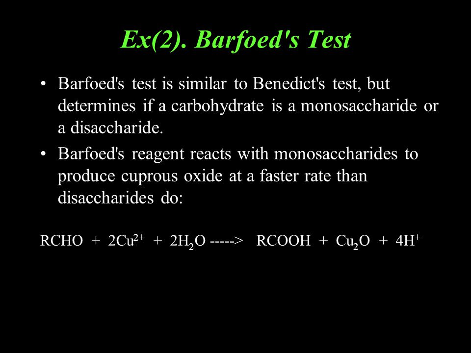 Ex(2). Barfoed s Test Barfoed s test is similar to Benedict s test, but determines if a carbohydrate is a monosaccharide or a disaccharide.