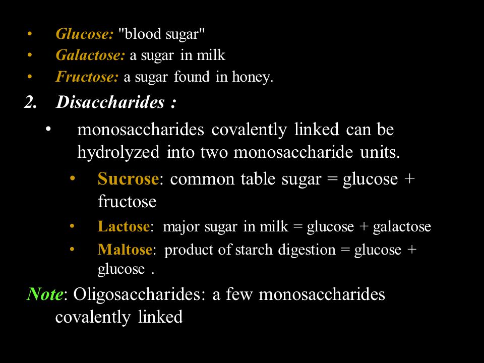 Sucrose: common table sugar = glucose + fructose