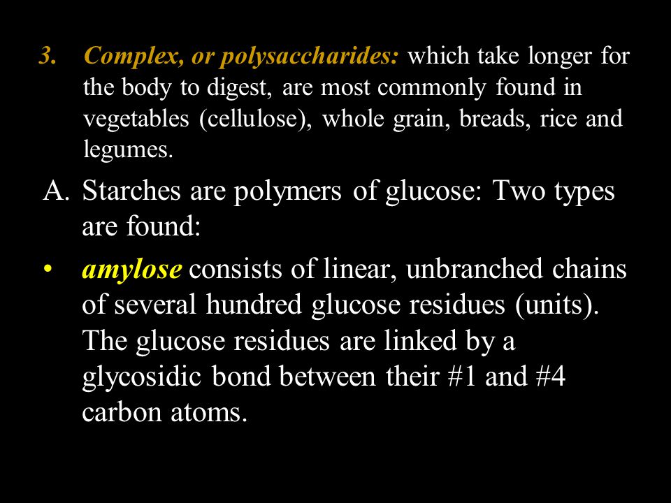 Starches are polymers of glucose: Two types are found: