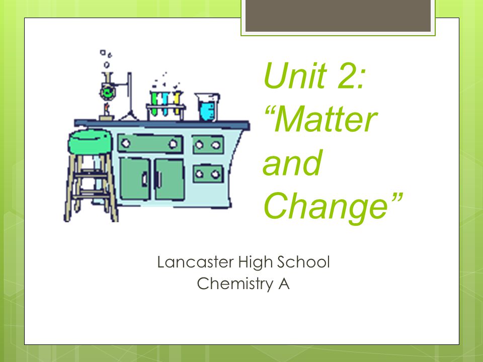 Unit 2: Matter and Change