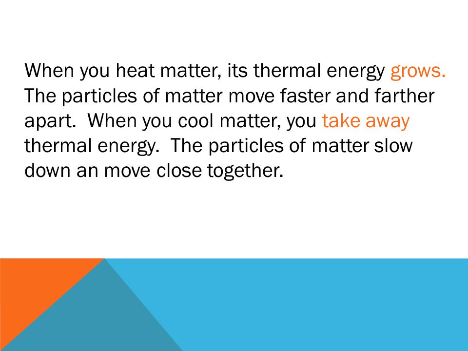 When you heat matter, its thermal energy grows