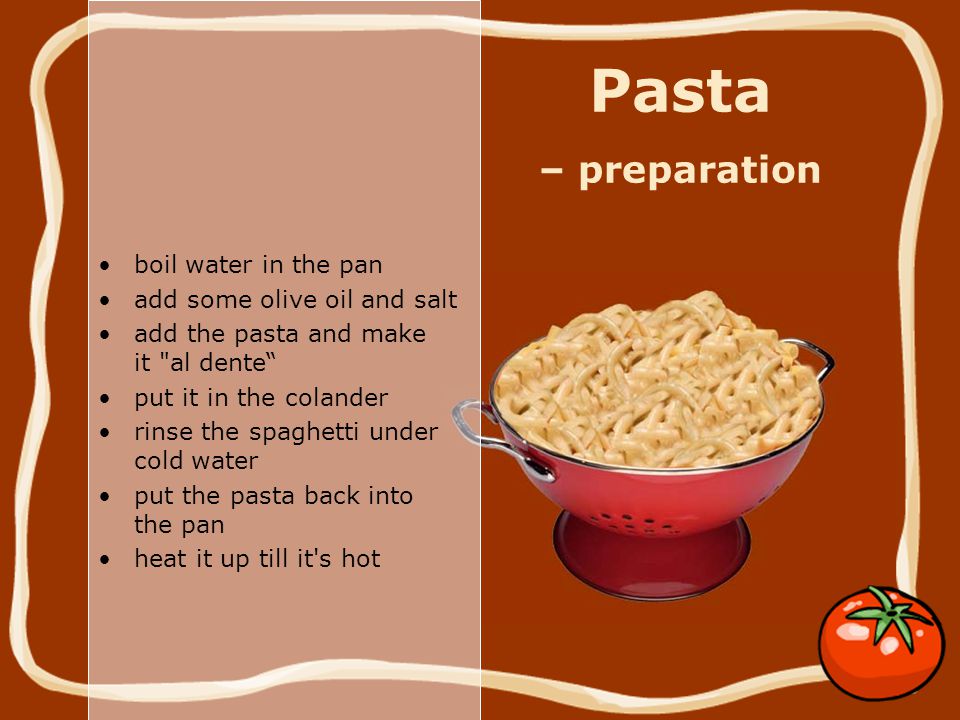 Pasta – preparation boil water in the pan add some olive oil and salt