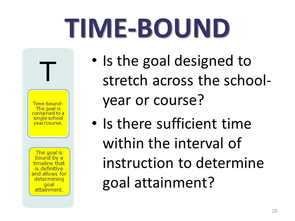 Time-bound- The goal is contained to a single school year/course.