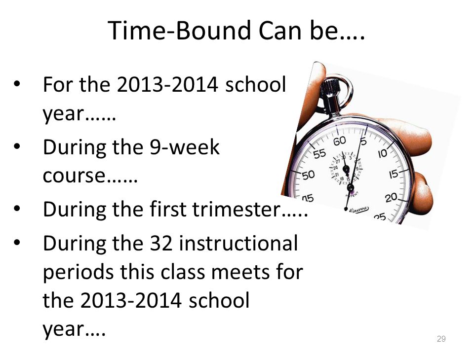 Time-Bound Can be…. For the school year……