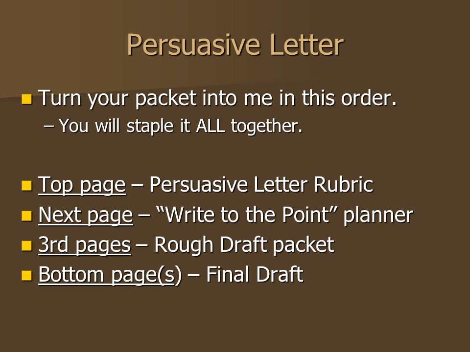 Persuasive Letter Turn your packet into me in this order.
