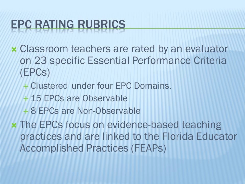 4/15/2017 EPC Rating Rubrics. Classroom teachers are rated by an evaluator on 23 specific Essential Performance Criteria (EPCs)