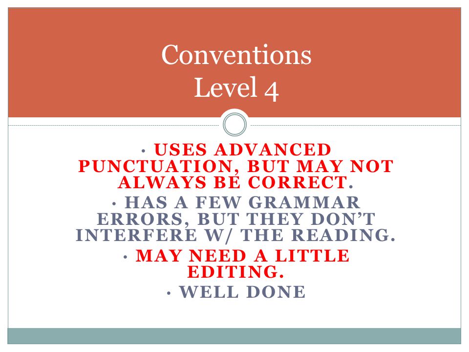 Conventions Level 4 · Uses advanced punctuation, but may not always be correct. · Has a few grammar errors, but they don’t interfere w/ the reading.