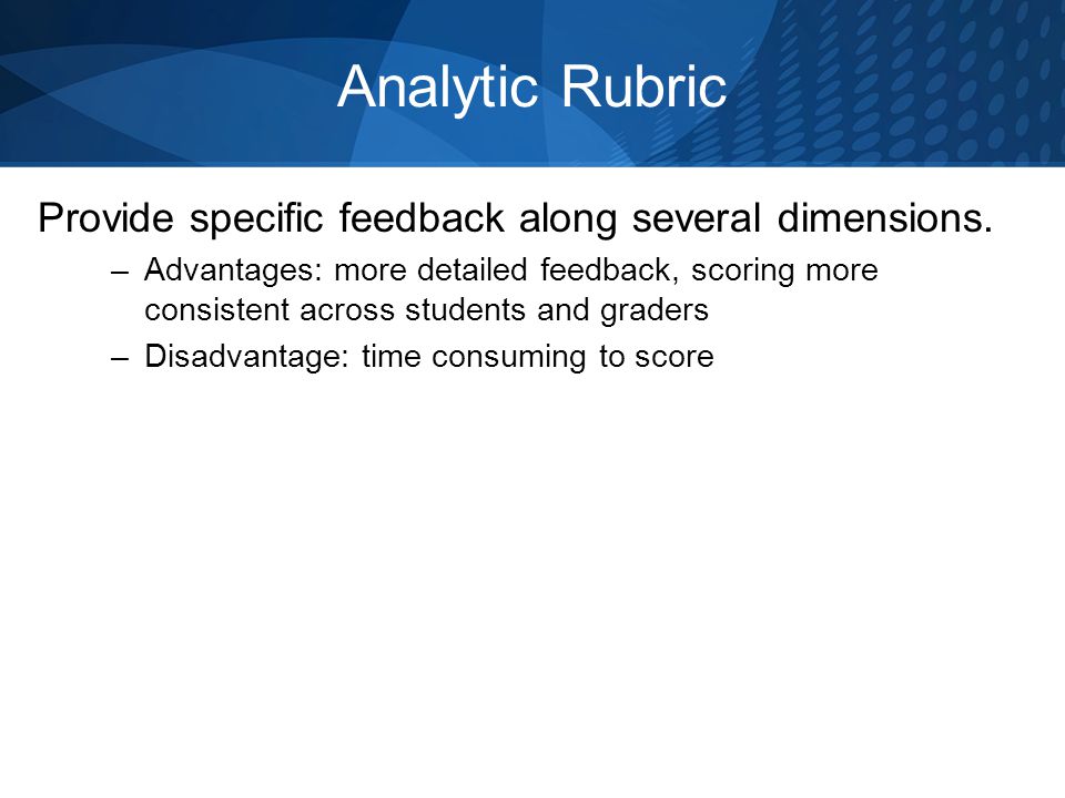 Analytic Rubric Provide specific feedback along several dimensions.