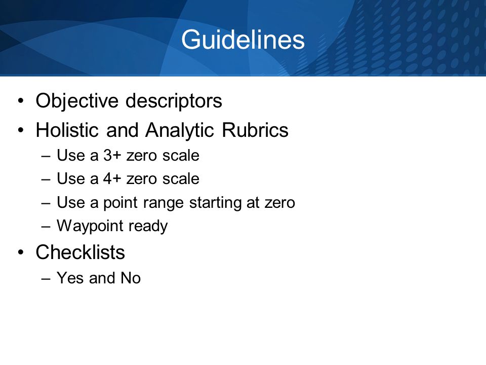 Guidelines Objective descriptors Holistic and Analytic Rubrics
