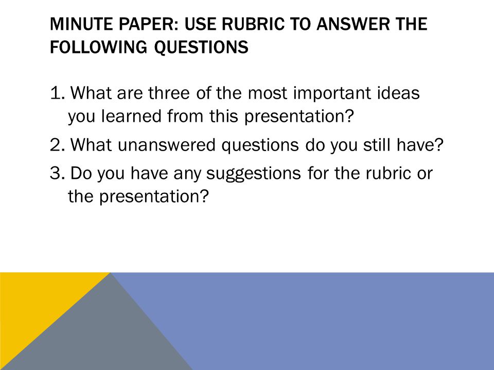 Minute paper: Use Rubric to answer the following questions