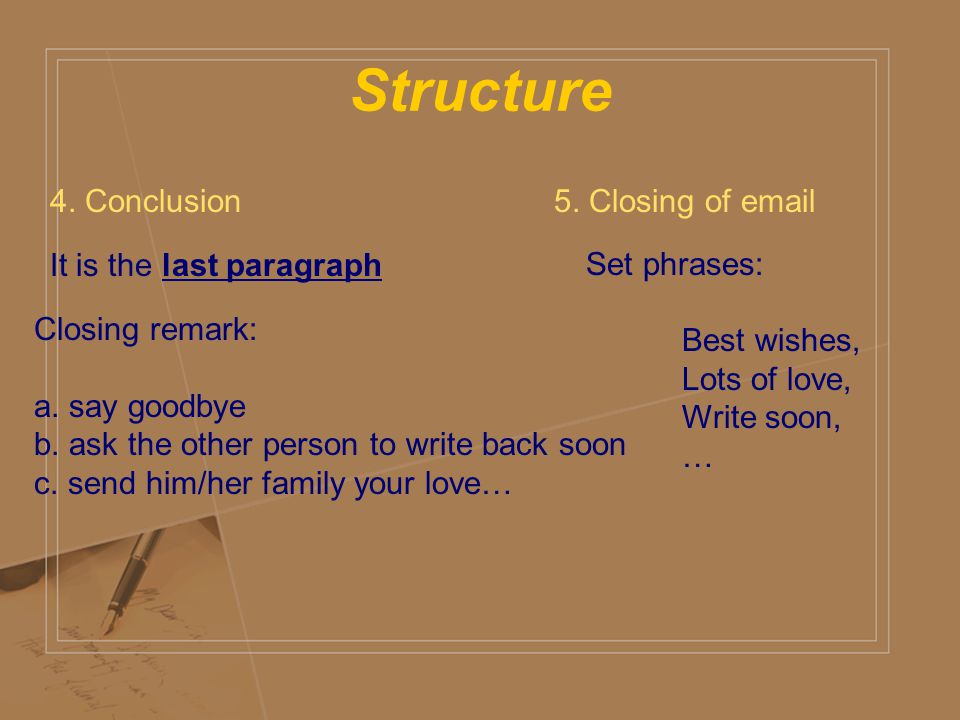 Structure 4. Conclusion 5. Closing of  Set phrases: Best wishes,