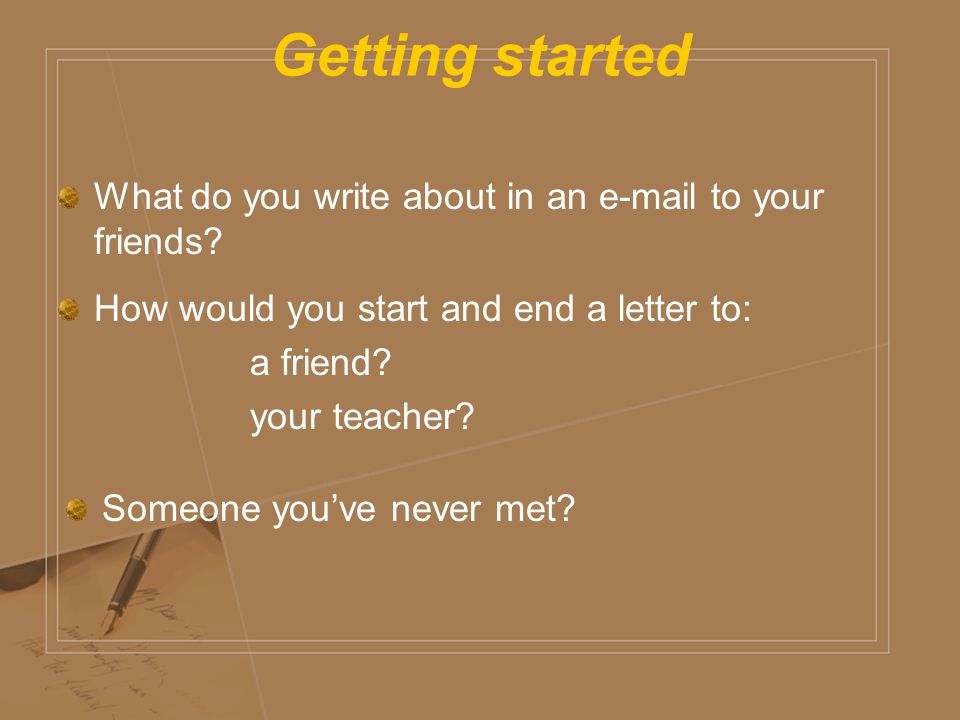 Getting started What do you write about in an  to your friends