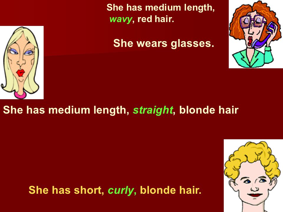 She has medium length, straight, blonde hair