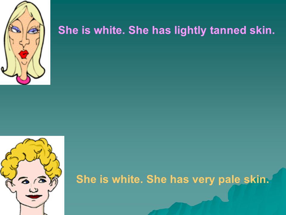 She is white. She has lightly tanned skin.