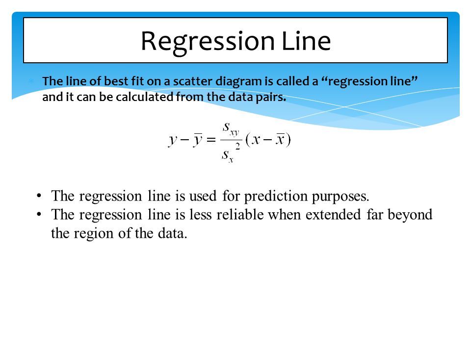 Regression Line The regression line is used for prediction purposes.