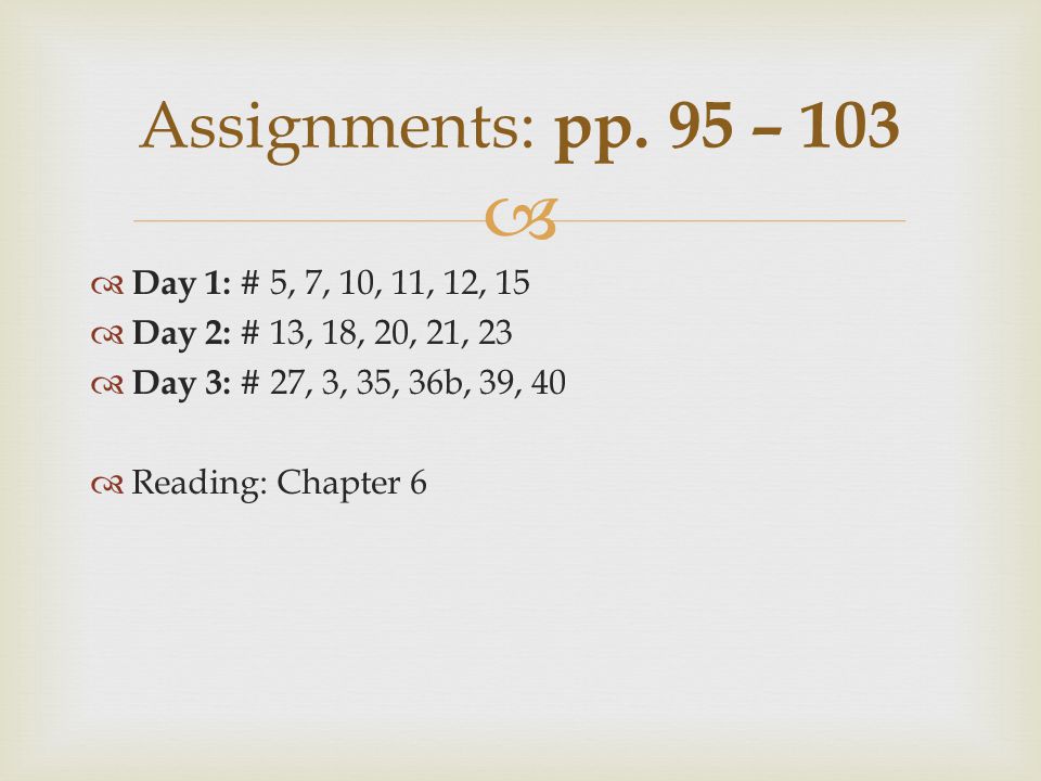 Assignments: pp. 95 – 103 Day 1: # 5, 7, 10, 11, 12, 15