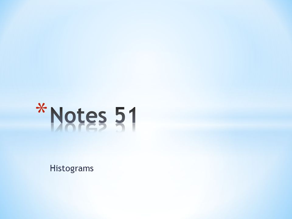 Notes 51 Histograms