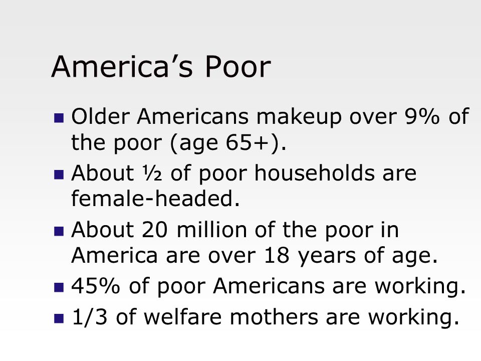 America’s Poor Older Americans makeup over 9% of the poor (age 65+).