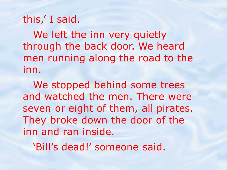this,’ I said. We left the inn very quietly through the back door. We heard men running along the road to the inn.