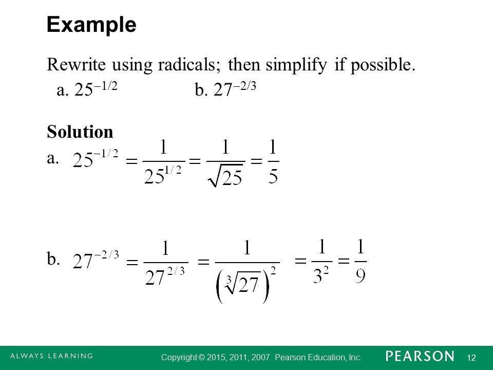 Example Rewrite using radicals; then simplify if possible.