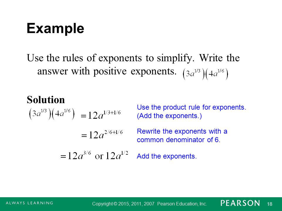Example Use the rules of exponents to simplify. Write the answer with positive exponents. Solution
