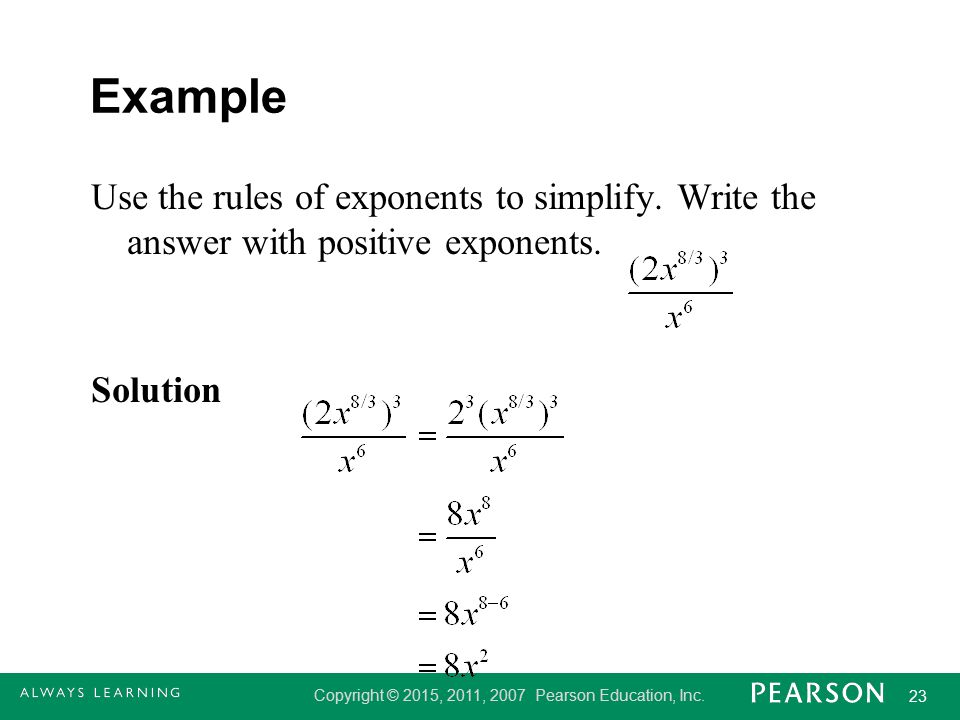 Example Use the rules of exponents to simplify. Write the answer with positive exponents. Solution