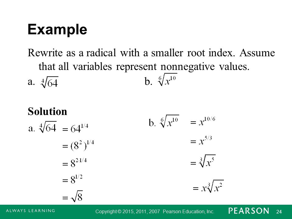Example Rewrite as a radical with a smaller root index.