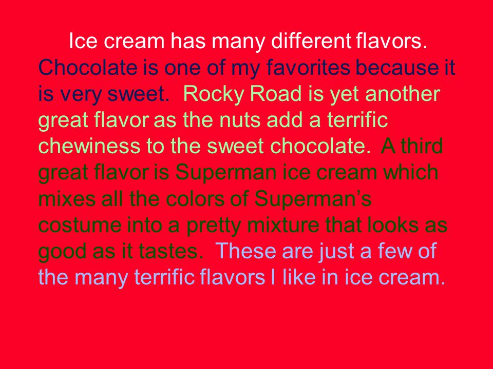Ice cream has many different flavors