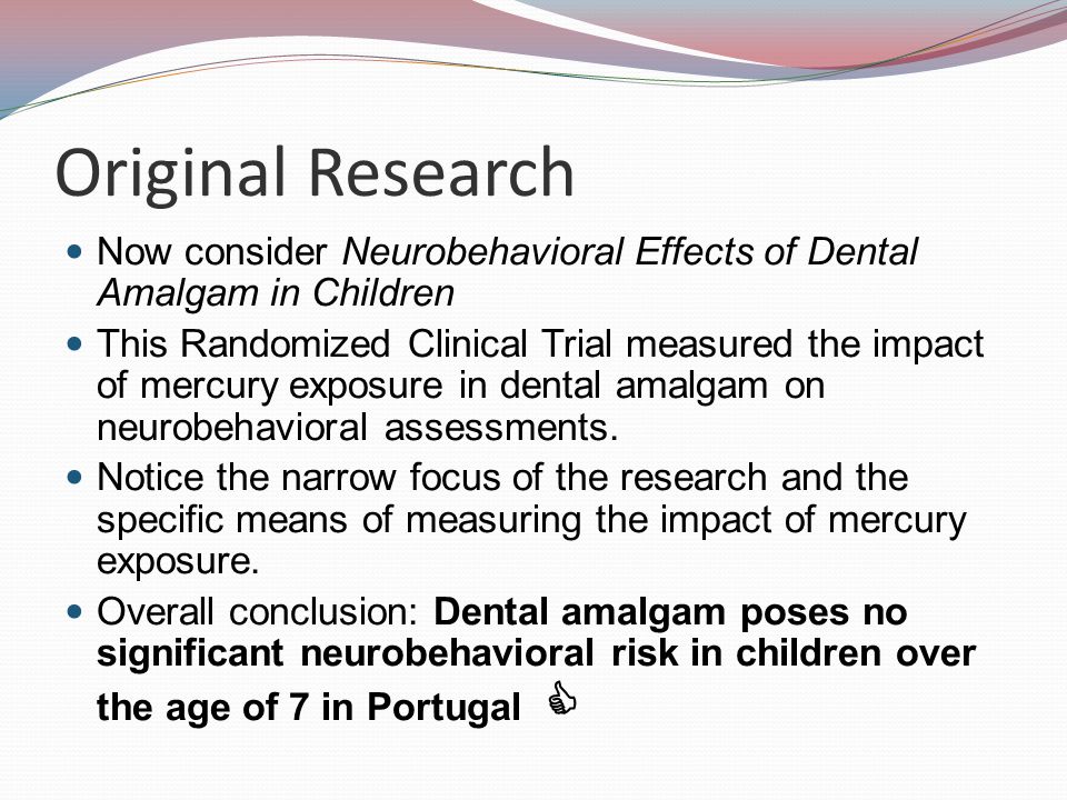 Original Research Now consider Neurobehavioral Effects of Dental Amalgam in Children.
