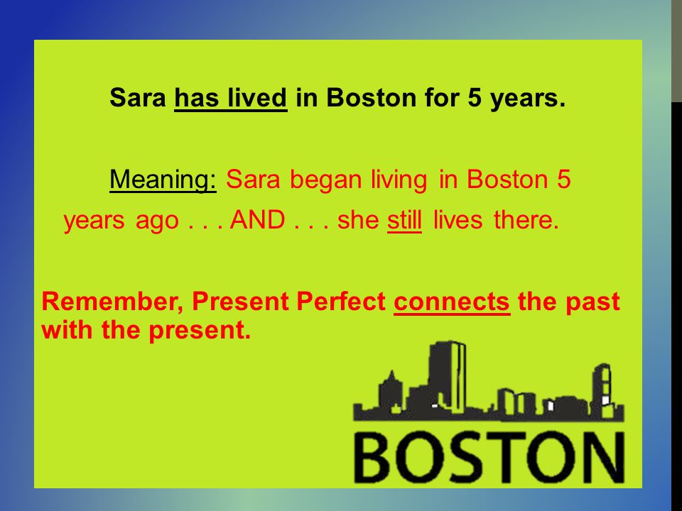 Sara has lived in Boston for 5 years.