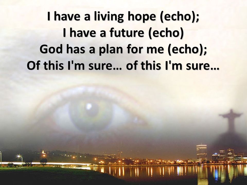I have a living hope (echo);