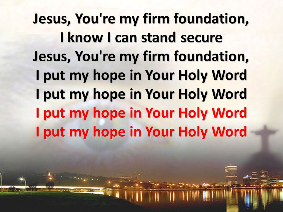 Jesus, You re my firm foundation,