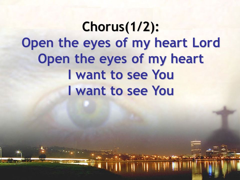 Open the eyes of my heart Lord Open the eyes of my heart