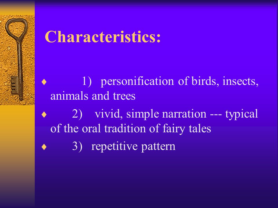 Characteristics: 1) personification of birds, insects, animals and trees.