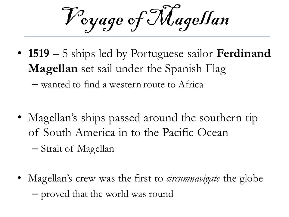 Voyage of Magellan 1519 – 5 ships led by Portuguese sailor Ferdinand Magellan set sail under the Spanish Flag.