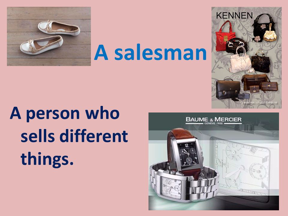 A salesman A person who sells different things.