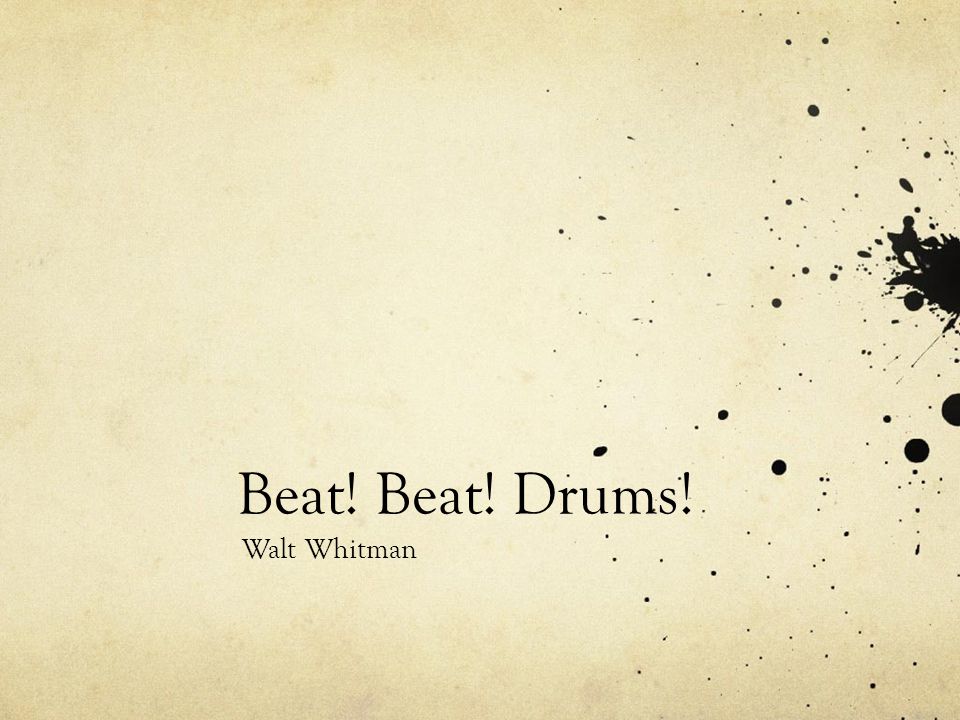 Beat! Beat! Drums! Walt Whitman