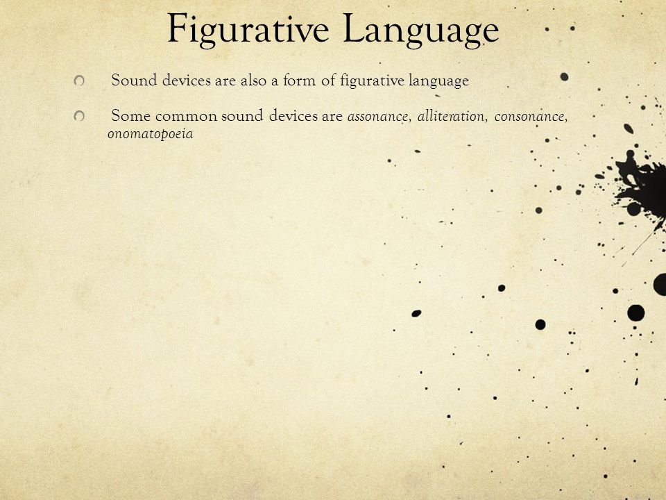 Figurative Language Sound devices are also a form of figurative language.